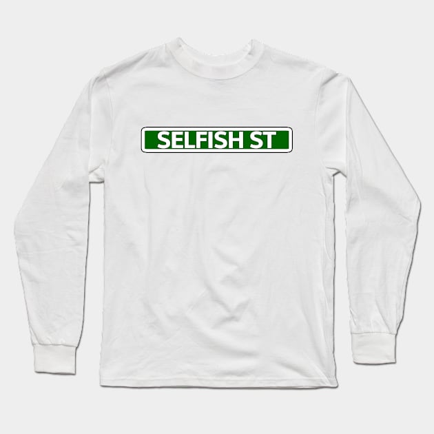 Selfish St Street Sign Long Sleeve T-Shirt by Mookle